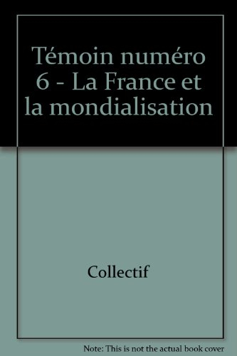 témoin numéro 6 - la france et la mondialisation