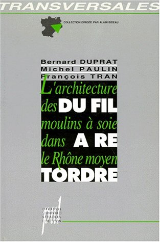 Du fil à retordre : l'architecture des moulins à soie dans le Rhône moyen