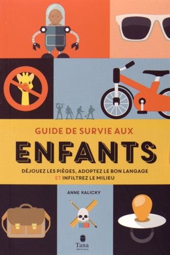 Guide de survie aux enfants : déjouez les pièges, adoptez le bon langage et infiltrez le milieu