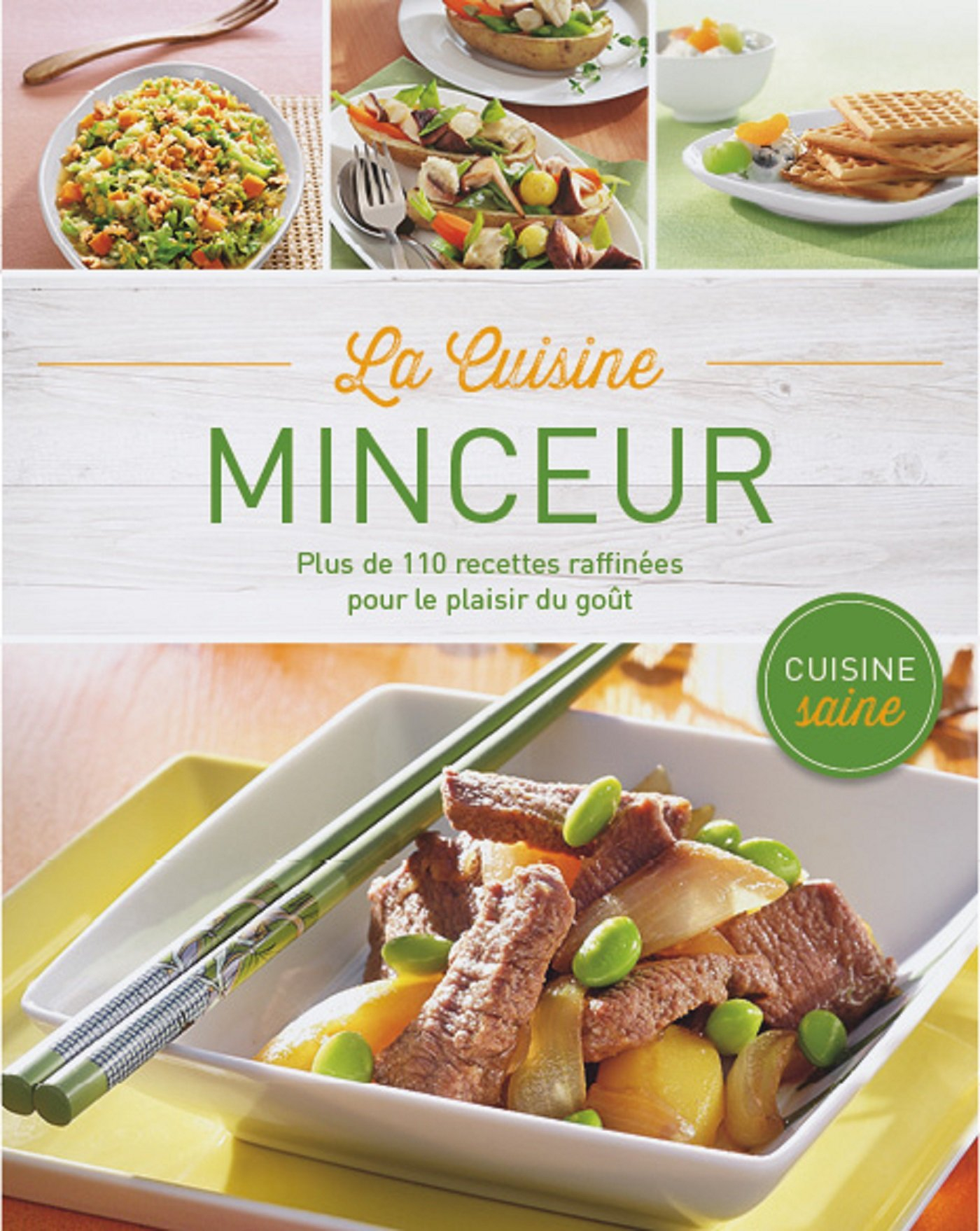 La cuisine minceur : plus de 110 recettes raffinées pour le plaisir du goût