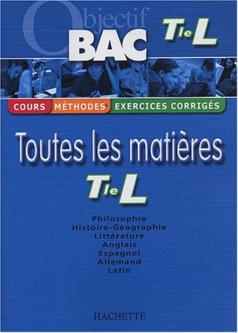 Objectif Bac - Toutes les matières : Terminale L (Cours, méthodes, exercices corrigés)