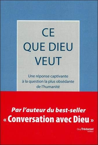 Ce que Dieu veut : une réponse captivante à la question la plus obsédante de l'humanité