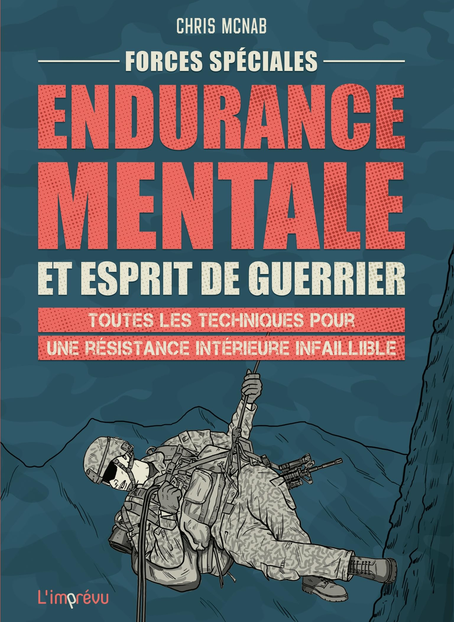 Forces spéciales : endurance mentale et esprit de guerrier : toutes les techniques pour une résistan