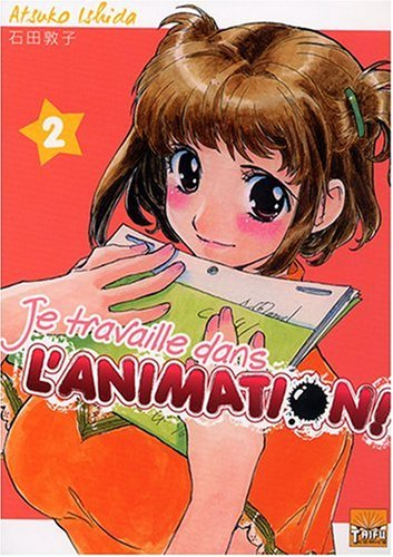 Je travaille dans l'animation !. Vol. 2