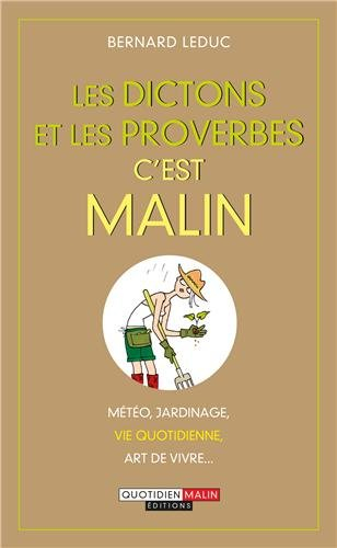 Les dictons et les proverbes, c'est malin : météo, jardinage, vie quotidienne, art de vivre...