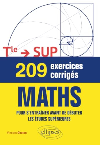 Maths terminale-Sup : 209 exercices corrigés : pour s'entraîner avant de débuter les études supérieu
