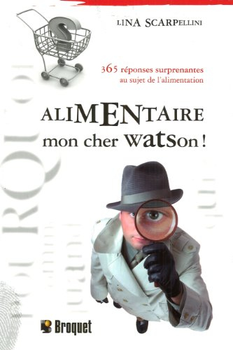 Alimentaire mon cher Watson ! : 365 réponses surprenantes au sujet de l'alimentation