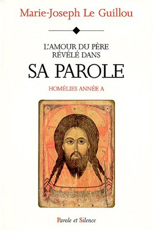 Homélies. Vol. 1998. L'amour du Père révélé dans sa parole : homélies année A