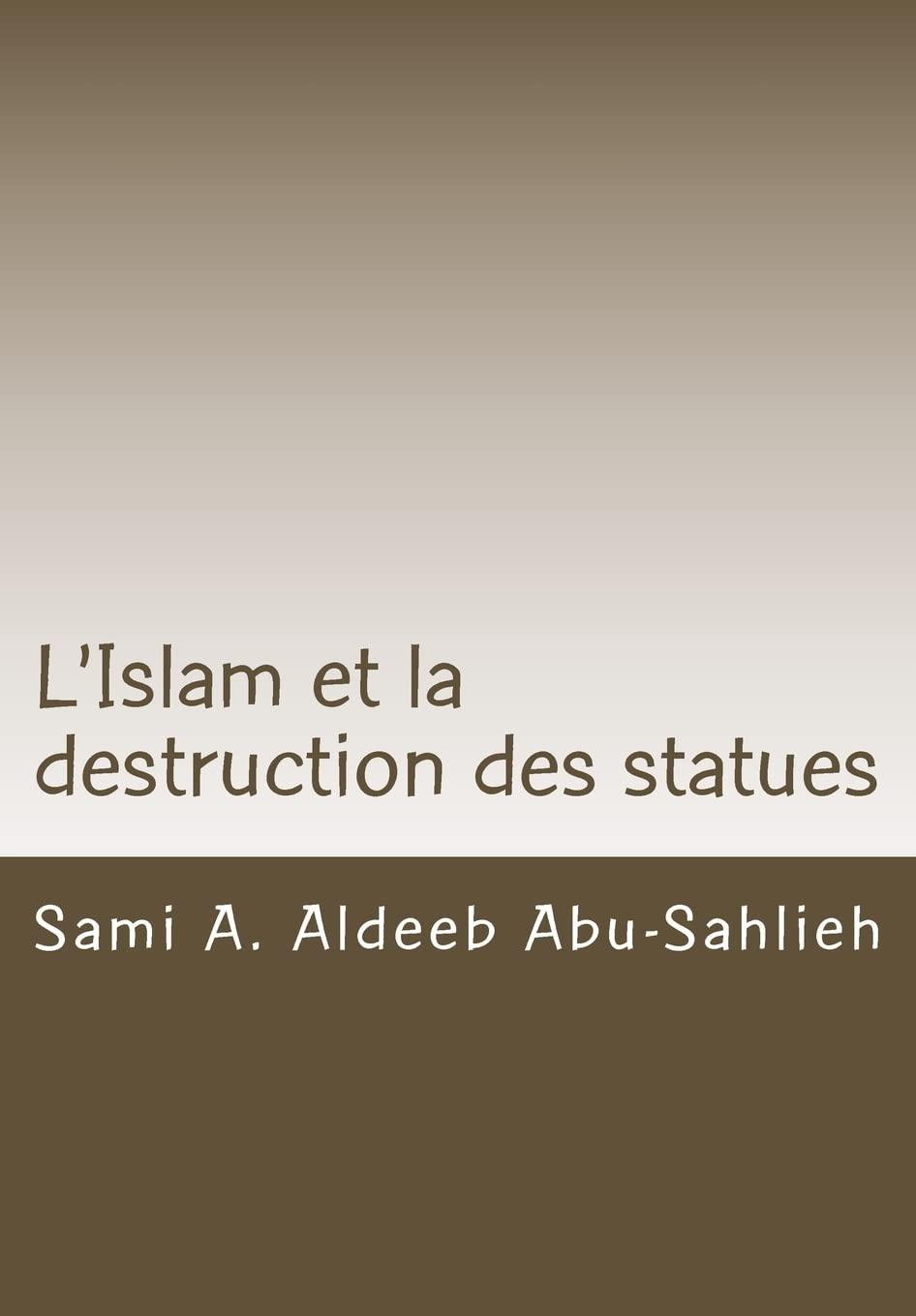 L'Islam et la destruction des statues: Étude comparée sur l'art figuratif en droit juif, chrétien et