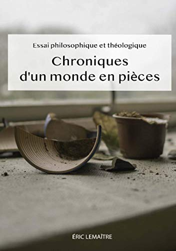 Chroniques d'un monde en pièces : Essai philosophique et théologique sur la pandémie