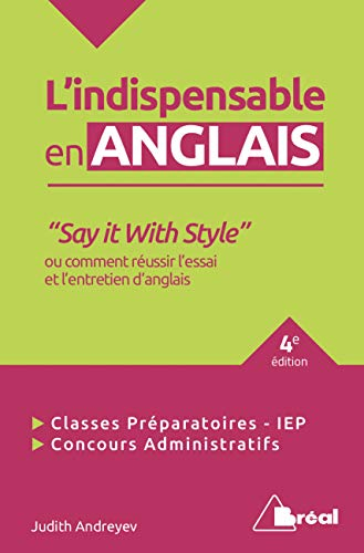 L'indispensable en anglais : say it with style ou comment réussir l'essai et l'entretien d'anglais :