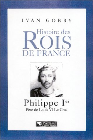 Philippe 1er : père de Louis VI le Gros