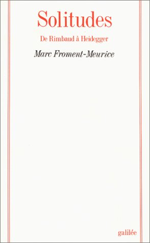 Solitudes : de Rimbaud à Heidegger