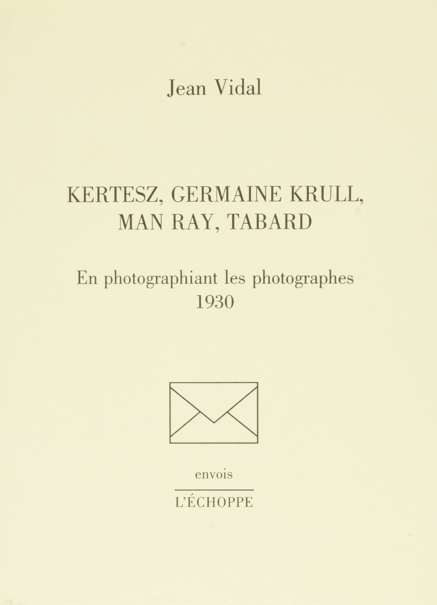 Kertesz, Germaine Krull, Man Ray, Tabard : en photographiant les photographes : 1930