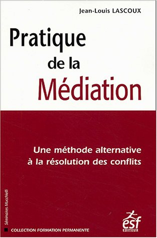 Pratique de la médiation : une méthode alternative à la résolution des conflits