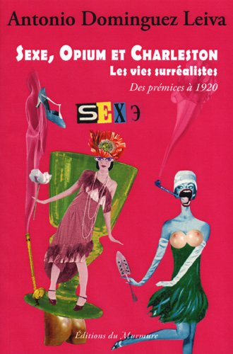 Sexe, opium et charleston : les vies surréalistes. Vol. 1. Des prémices à 1920