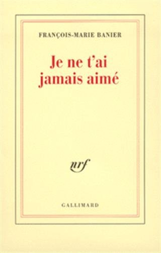 Je ne t'ai jamais aimé