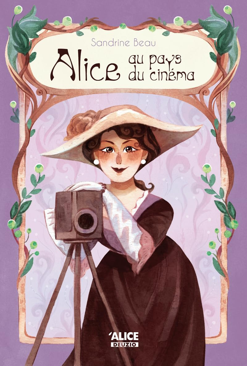 Alice au pays du cinéma : la vie extraordinaire d'Alice Guy, la première cinéaste
