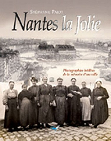 Nantes la jolie : photographies inédites de la mémoire d'une ville