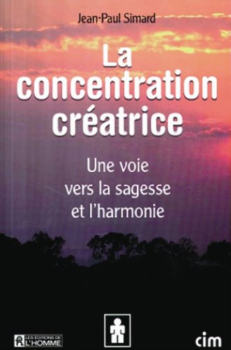 la concentration créatrice. une voie vers la sagesse et l'harmonie