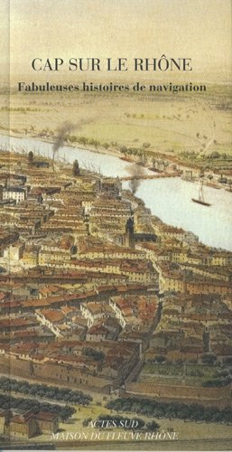 Cap sur le Rhône : fabuleuses histoires de navigation