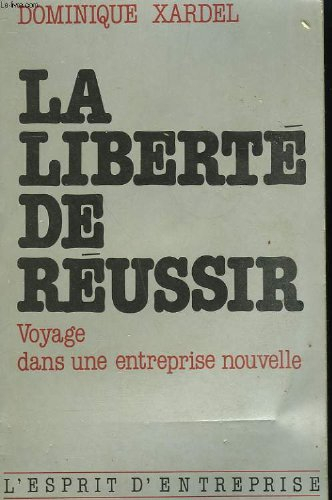 La Liberté de réussir : voyage dans une entreprise nouvelle