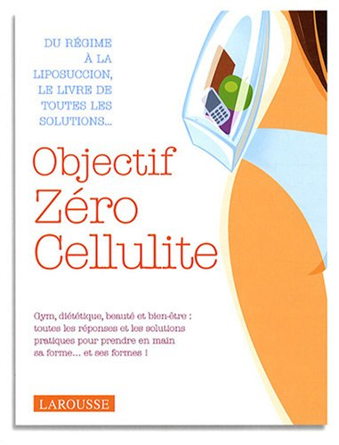 Objectif zéro cellulite : tout pour réussir son programme forme