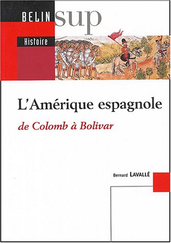 L'Amérique espagnole : de Colomb à Bolivar