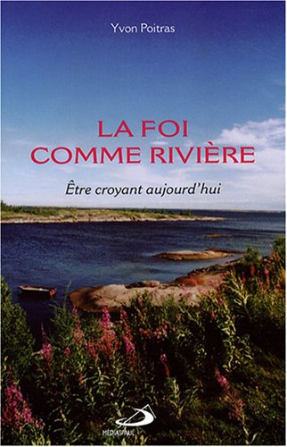La foi comme rivière : être croyant aujourd'hui