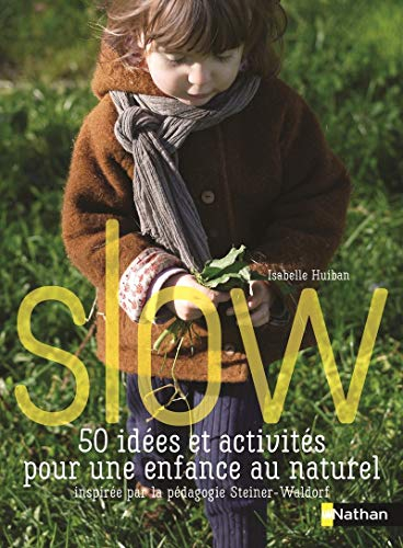 Slow : 50 idées et activités pour une enfance au naturel : inspirées par la pédagogie Steiner-Waldor