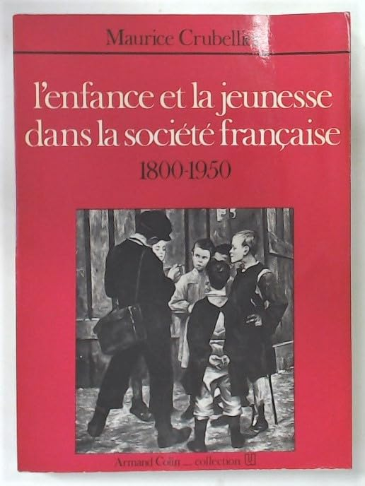 L'Enfance et la jeunesse dans la société française : 1800-1950
