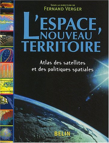 L'espace, nouveau territoire : atlas des satellites et des politiques spatiales