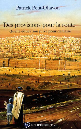 Des provisions pour la route : quelle éducation juive aujourd'hui, pour demain ?