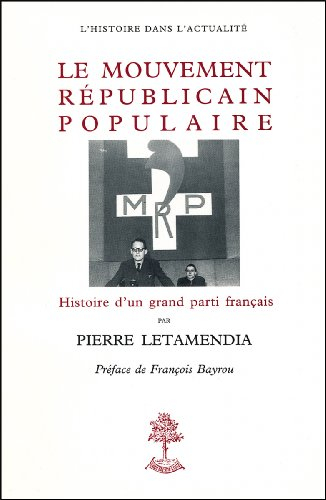 Le Mouvement républicain populaire : le MRP, histoire d'un grand parti français