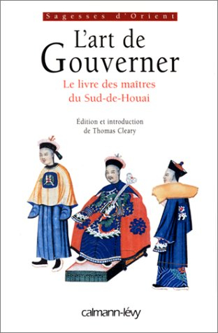 L'art de gouverner : le livre des sages du Sud-de-Houai
