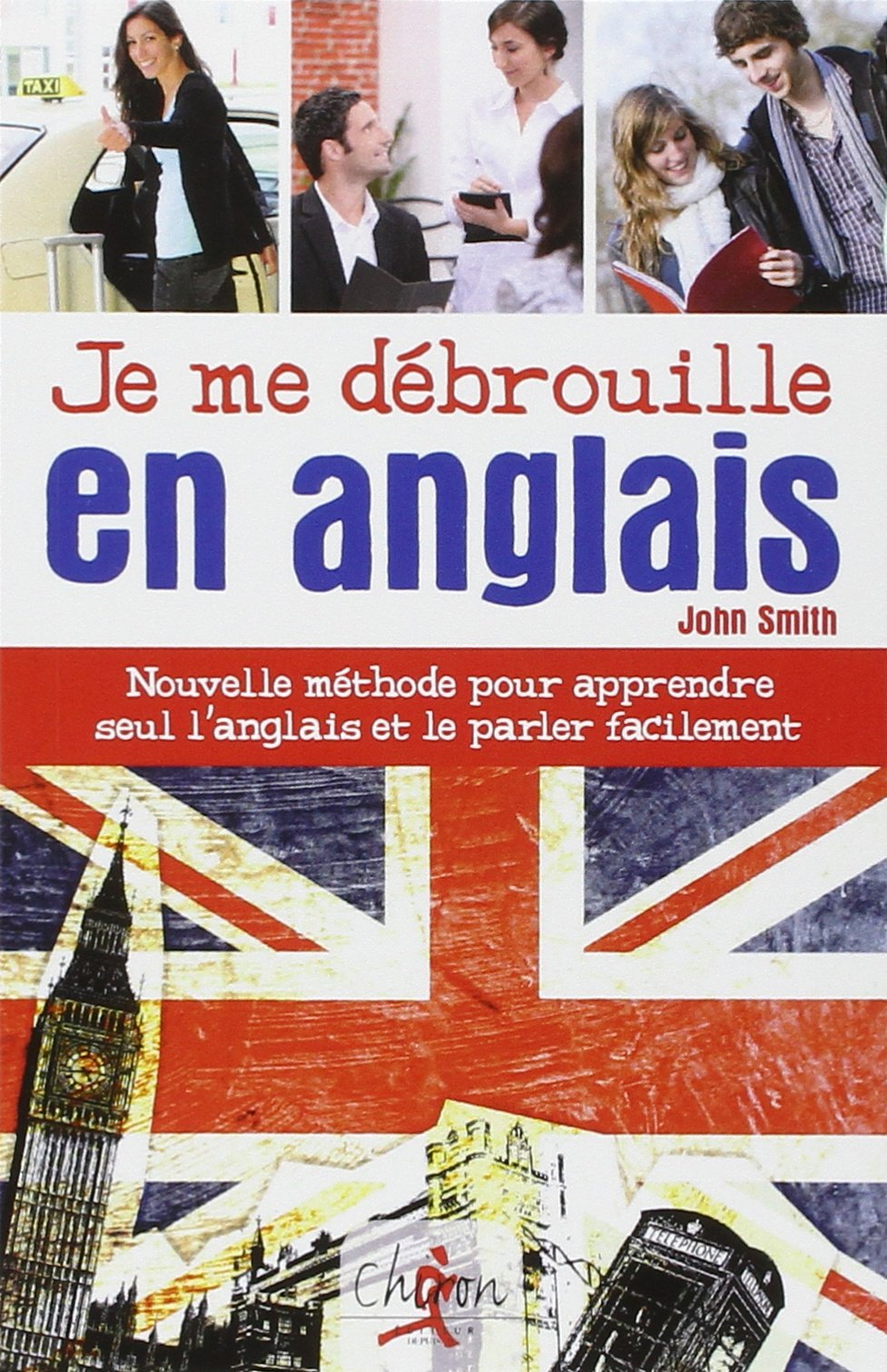Je me débrouille en anglais : nouvelle méthode pour apprendre seul l'anglais et le parler facilement