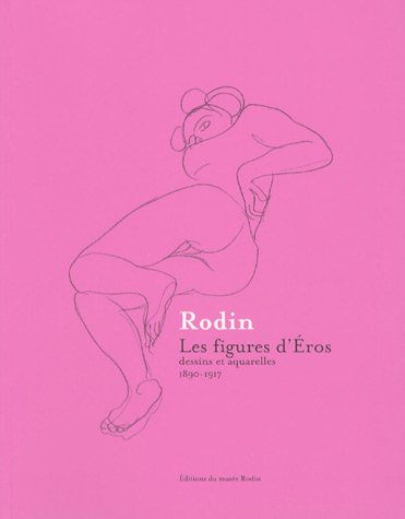Rodin, les figures d'Eros : dessins et aquarelles, 1890-1917