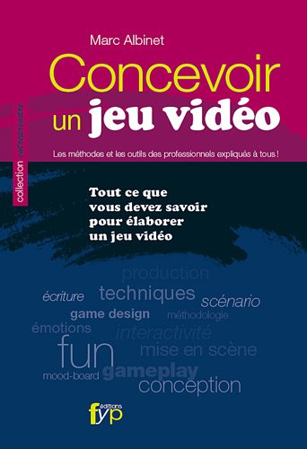 Concevoir un jeu vidéo : tout ce que vous devez savoir pour élaborer un jeu vidéo : les méthodes et 