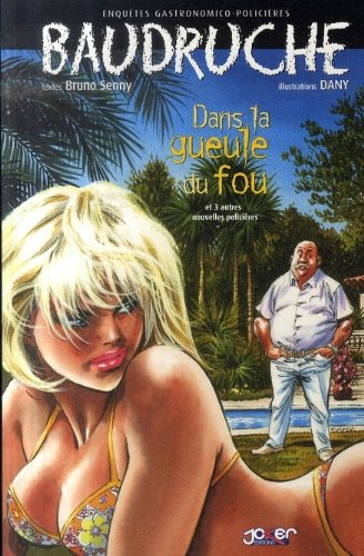 Baudruche : enquêtes gastronomico-policières. Vol. 4. Dans la gueule du fou : et 3 autres nouvelles 