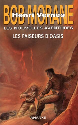 Bob Morane : les nouvelles aventures. Vol. 3. Les faiseurs d'oasis