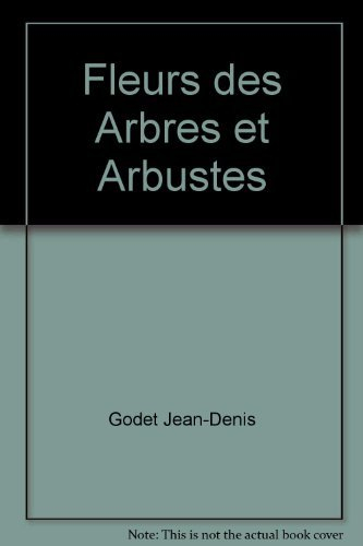 Fleurs des arbres et arbustes : arbres et arbustes indigènes et principales espèces introduites en E