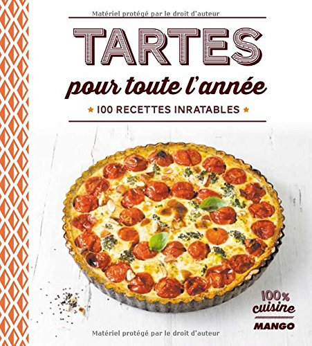 Tartes pour toute l'année : 100 recettes inratables