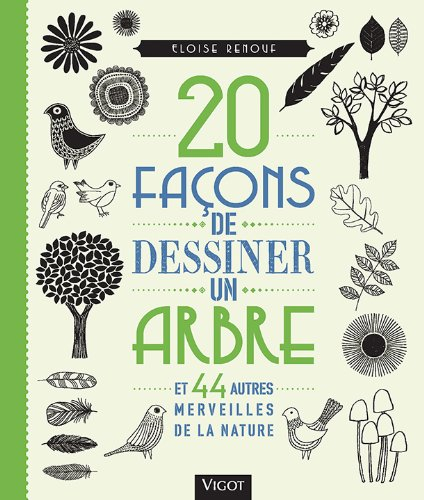 20 façons de dessiner un arbre : et 44 autres merveilles du monde animal