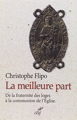 La meilleure part : de la fraternité des loges à la communion de l'Eglise