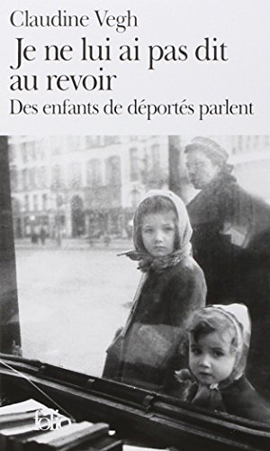 Je ne lui ai pas dit au revoir : des enfants de déportés parlent