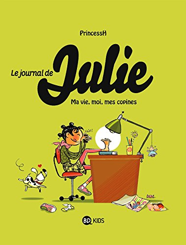 Le journal de Julie. Vol. 1. Ma vie, moi, mes copines