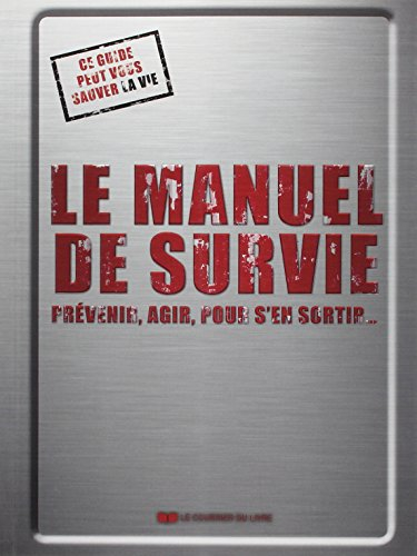 Le manuel de survie : prévenir, agir, pour s'en sortir...