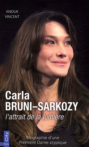 Carla Bruni-Sarkozy, l'attrait de la lumière : biographie d'une première dame atypique