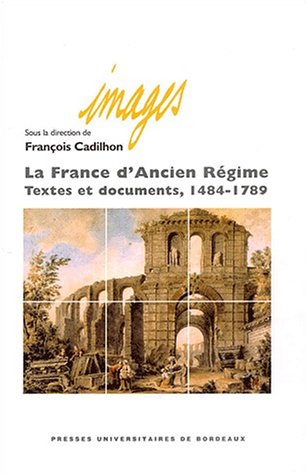 La France d'Ancien Régime : textes et documents, 1484-1789