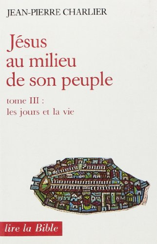Jésus au milieu de son peuple. Vol. 3. Les Jours et la vie